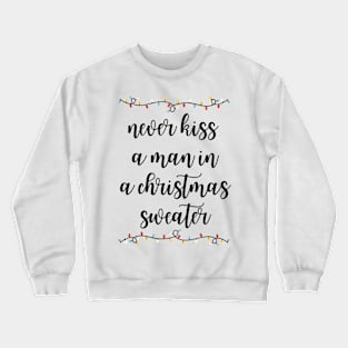 Never kiss a man in a Christmas sweater Crewneck Sweatshirt